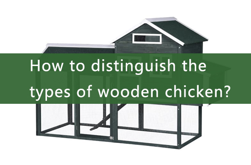 Comment distinguer les types de poulaillers en bois ?